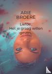 Broere, Arie - Liefde , Het je graag willen geven.. - Arie Broere..