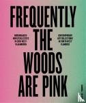 Ronse, Patrick, Lambrecht, Luk, Stevenheydens, Ive - Frequently the woods are pink - Hedendaagse kunstcollecties in Zuid-West-Vlaanderen