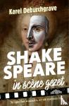 Deburchgrave, Karel - Shakespeare in scène gezet - Al lijkt het waanzin, er zit systeem in