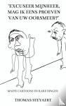 Steyaert, Thomas - "Excuseer mijnheer, mag ik eens proeven van uw oorsmeer?" - MAFFE CARTOONS EN RARE DINGEN