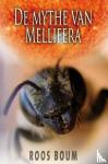 Boum, Roos - De mythe van Mellifera - Als de fictie van het uitsterven der bijen werkelijkheid wordt