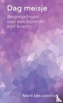 Leeuwenhart, Marit - Dag meisje - Bespiegelingen over een bijzonder kort leven