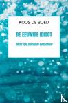 De Boed, Koos - De Eeuwige Idioot - Dicht Zijn Suïcidale Gedachten