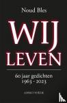 Bles, Noud - Wij Leven - gedichten 1963 - 2023