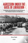 Pierik, Perry - Agression under the Guise of Liberation - The unnatural coalition between Hitler and Stalin and the Soviet invasion of Poland on 17 September 1939