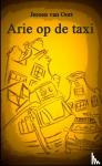 Van Oort, Jeroen - Arie op de taxi - Uit het leven van een Amsterdamse taxichauffeur