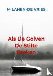 Lanen-de Vries, M - Als De Golven De Stilte Breken