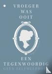 van Barneveld, Karlijn - Vroeger was ooit een tegenwoordig - Geen zelfhulpboek