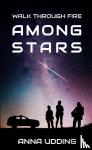 Udding, Anna - Walk Through Fire Among Stars - (Dark & Strong, #2)