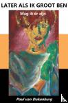 Van Dukenburg, Paul - LATER ALS IK GROOT BEN - Mag ik er zijn