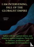 Seinen, Cornelis - I Am Intervening, Fall of the Globalist Empire - Nation will rise against nation, and kingdom against kingdom. There will be famines, pestilences, and earthquakes in various places