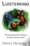 Hendriks, Diana - Luisterkind - Een baanbrekende methode die geen grenzen kent!