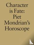 De Rooij, Willem, Stuckrad, Kocku VOn, Coppes, Wietse - Character is fate - Piet Mondrian's horoscope