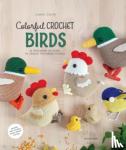 Caliri, Ilaria - Colorful Crochet Birds - 15 amigurumi Patterns to create feathered friends