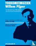 Pijper, Willem, Weijts, Christiaan - Toekomstmuziek - Een bloemlezing uit de essays voor De Groene Amsterdammer