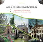 Werkhoven, Annet - Aan de Stichtse Lustwarande deel 5 - Bekende en onbekende landgoederen, buitens en villa's
