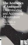 Haq, Nav, Gielen, Pascal - Monoculture - The Aesthetics of Ambiguity understanding and addressing