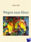 Goll, Felix - Wegen naar kleur