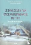 Kral, Marijke, Loon, Anne-Marieke van, Gorissen, Pierre, Uerz, Dana - Leidinggeven aan onderwijsinnovatie met ICT - Sturen op beweging