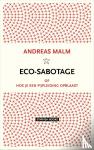 Malm, Andreas - Eco-sabotage - Hoe blaas ik een pijpleiding op