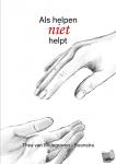 Bodegraven-Boonstra, Thea van - Als helpen niet helpt - Hoe jij jezelf kunt zijn naast angst of dwang in je gezin