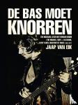 Eik, Jaap van - De bas moet knorren - Een muzikaal leven met Herman Brood (The Moans), Cuby + Blizzards, Livin' Blues, Solution en Trace (1965-1977)