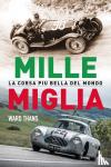 Thans, Ward - Mille Miglia, la corsa piu bella del mondo - een overzicht van 1927 tot heden