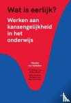Vijfeiken, Marijke van - Wat is eerlijk? - Werken aan kansengelijkheid in het onderwijs