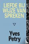 Petry, Yves - Liefde bij wijze van spreken