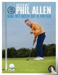 Allen, Phil - Haal het beste uit je putter - Golfen met Phil Allen