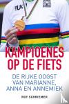 Schriemer, Roy - Kampioenes op de fiets - De rijke oogst van Marianne, Anna en Annemiek