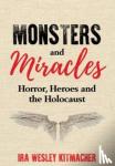 Kitmacher, Ira Wesley - Monsters and Miracles - Horror, Heroes and the Holocaust