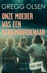 Olsen, Gregg - Onze moeder was een seriemoordenaar