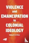 Rohan Price - Violence and Emancipation in Colonial Ideology