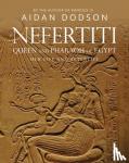 Dodson, Aidan - Nefertiti, Queen and Pharaoh of Egypt - Her Life and Afterlife