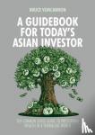 Bruce VonCannon - A Guidebook for Today's Asian Investor - The Common Sense Guide to Preserving Wealth in a Turbulent World