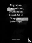 Thong, Yeo Mang - Migration, Transmission, Localisation - Visual Art in Singapore 1866-1945