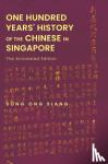Song, Ong Siang (.) - One Hundred Years' History Of The Chinese In Singapore: The Annotated Edition - The Annotated Edition