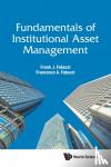 Fabozzi, Frank J (Johns Hopkins Univ, Usa), Fabozzi, Francesco A (Stevens Inst Of Technology, Usa) - Fundamentals Of Institutional Asset Management