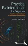  - Practical Bioinformatics For Beginners: From Raw Sequence Analysis To Machine Learning Applications - From Raw Sequence Analysis to Machine Learning Applications