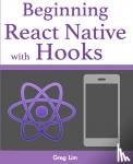 Lim, Greg - Beginning React Native with Hooks