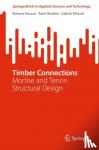 Hassan, Rohana, Ibrahim, Azmi, Ahmad, Zakiah - Timber Connections - Mortise and Tenon Structural Design