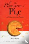 Yeo, Adrian Ning Hong (M.a., Ph.d., Cambridge Univ; Honorary Fellow, Christ's College, Cambridge Univ, Uk) - Pleasures Of Pi, E And Other Interesting Numbers, The