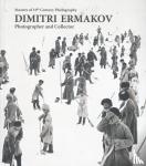 Mamatsashvili, Lika, Maes, Herman - Dimitri Ermakov - photographer and Collector. Masters of 19th Century Photography