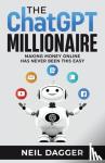 Dagger, Neil - The ChatGPT Millionaire