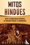 Clayton, Matt - Mitos hindues - Mitos y leyendas indias fascinantes del Bhagavata Purana y el Mahabharata