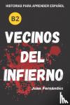 Fernandez, Juan - Learn Spanish With Stories (B2) - Vecinos del infierno - A Short Story in Spanish for Intermediate and Advanced Learners