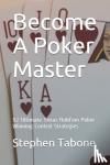 Tabone, Stephen - Become a Poker Master - 52 Ultimate Texas Hold'em Poker Winning Control Strategies