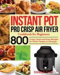 Zharlt, Damla - Instant Pot Pro Crisp Air Fryer Cookbook for Beginners