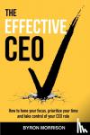 Morrison, Byron - The Effective CEO - How to hone your focus, prioritize your time and take control of your CEO role